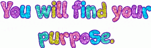 Sign saying you will find your purpose Sign saying you will find your purpose