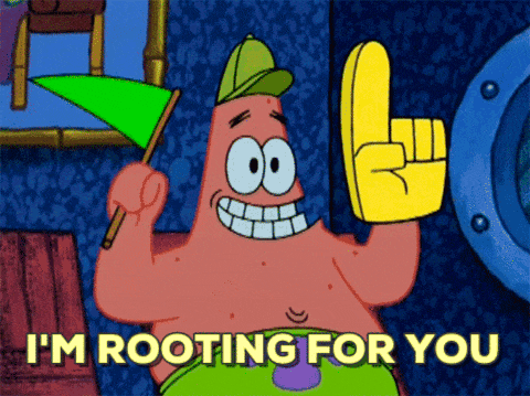 I'm rooting for you I'm rooting for you